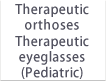 Therapeutic orthoses, Therapeutic eyeglasses (Pediatric)