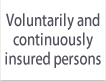Voluntarily and continuously insured persons
