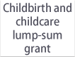 Childbirth and childcare lump-sum grant