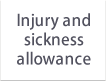Injury and sickness allowance